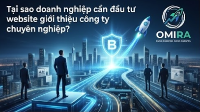 Doanh nghiệp cần đầu tư website giới thiệu công ty chuyên nghiệp